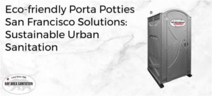 Eco-friendly Porta Potties San Francisco Solutions: Sustainable Urban 