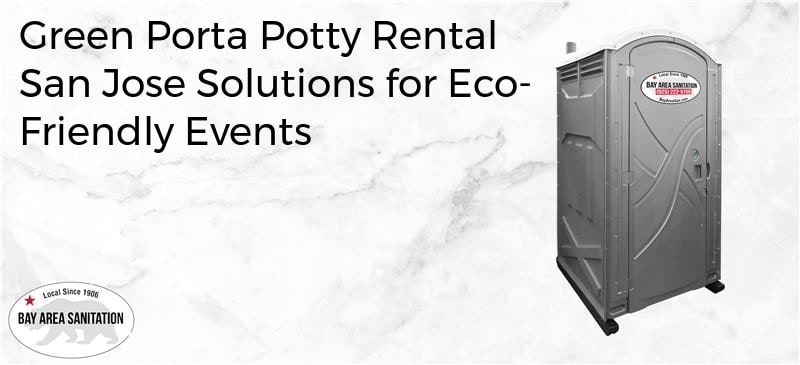 green porta potty rental San Jose