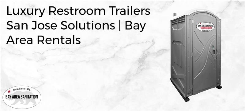 luxury restroom trailers San Jose, luxury restroom trailers San Jose solutions