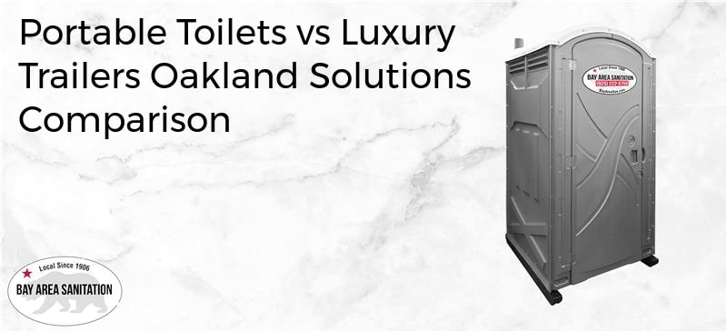 portable toilets vs luxury trailers Oakland