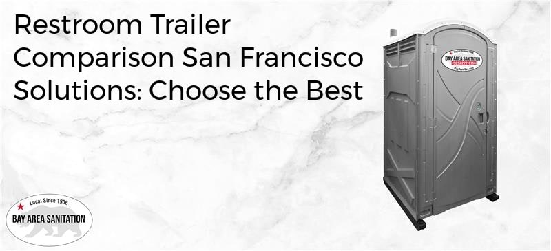 restroom trailer comparison San Francisco