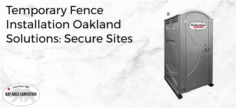 temporary fence installation Oakland