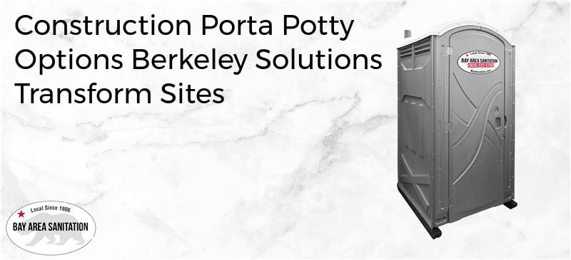 construction porta potty options Berkeley