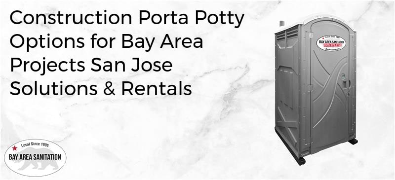 construction porta potty options for Bay Area projects San Jose