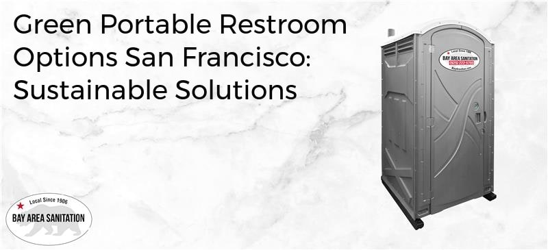 green portable restroom options San Francisco