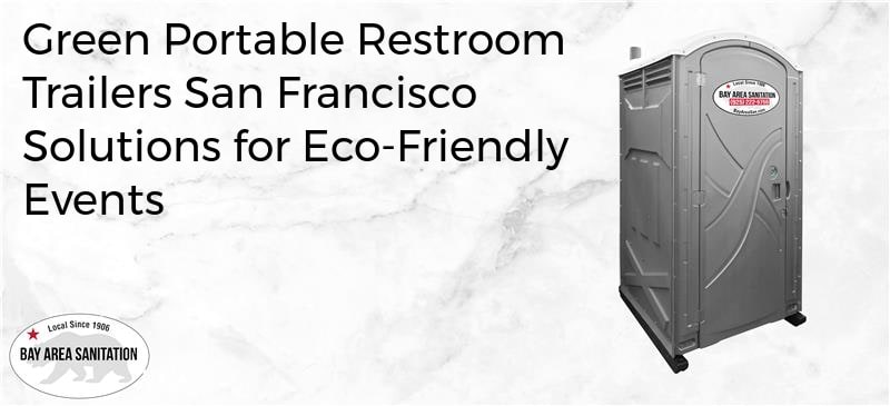 green portable restroom trailers San Francisco