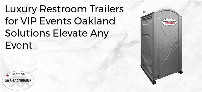 luxury restroom trailers for VIP events Oakland