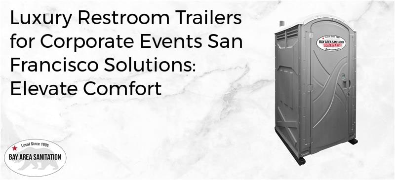 luxury restroom trailers for corporate events San Francisco