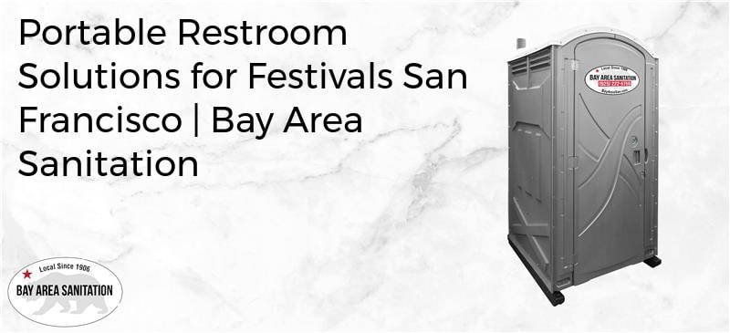 portable restroom solutions for festivals San Francisco