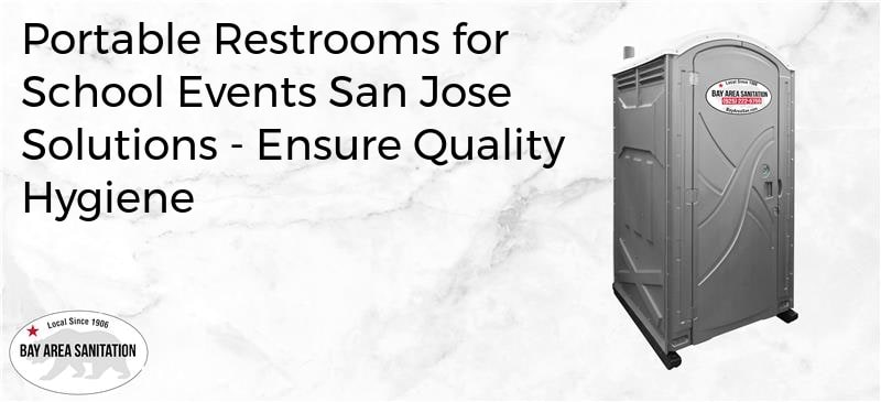 portable restrooms for school events San Jose