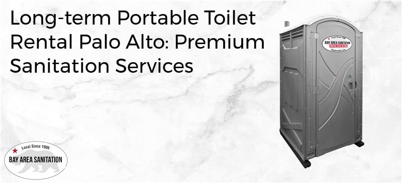 Long-term portable toilet rental Palo Alto