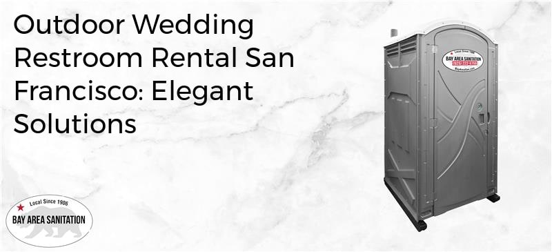 Outdoor wedding restroom rental San Francisco