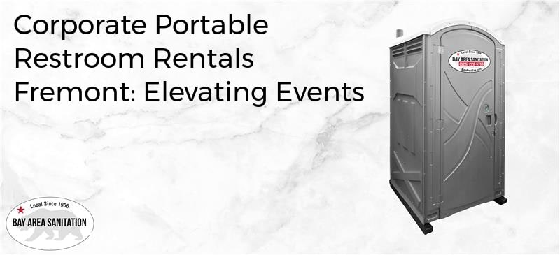 corporate portable restroom rentals Fremont