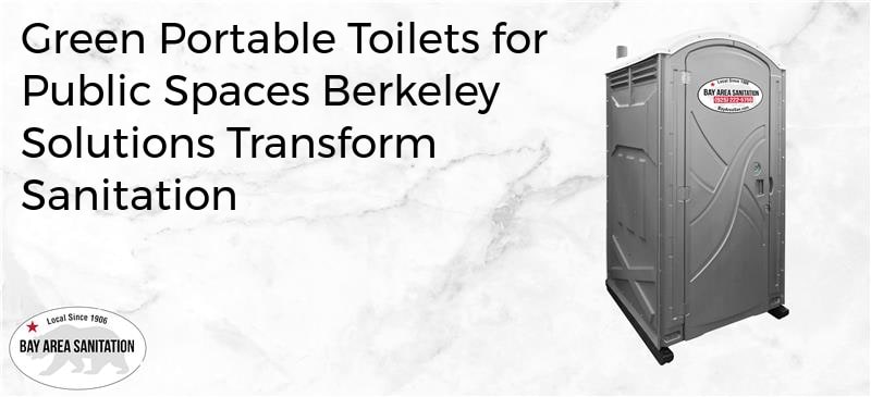 green portable toilets for public spaces Berkeley