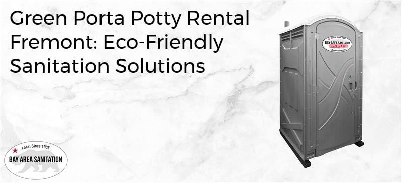 green porta potty rental Fremont