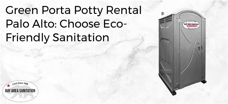 green porta potty rental Palo Alto