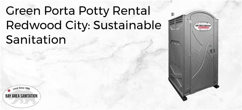 green porta potty rental Redwood City