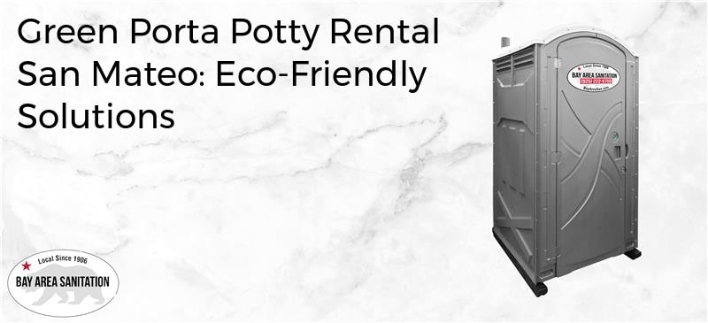 green porta potty rental San Mateo