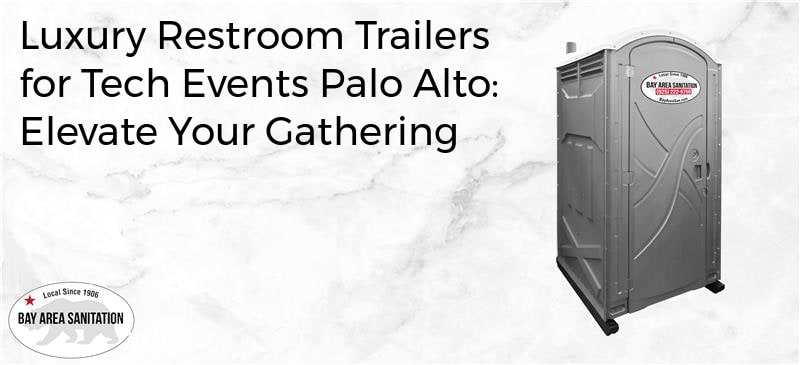 luxury restroom trailers for tech events Palo Alto