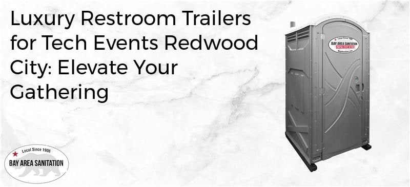 luxury restroom trailers for tech events Redwood City