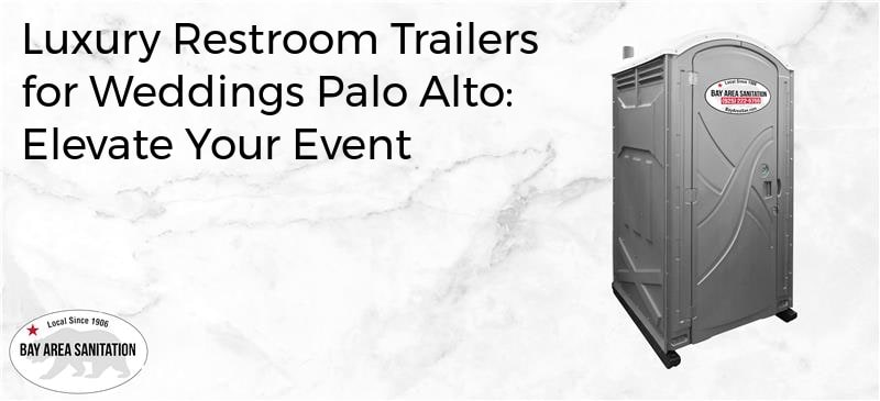 luxury restroom trailers for weddings Palo Alto