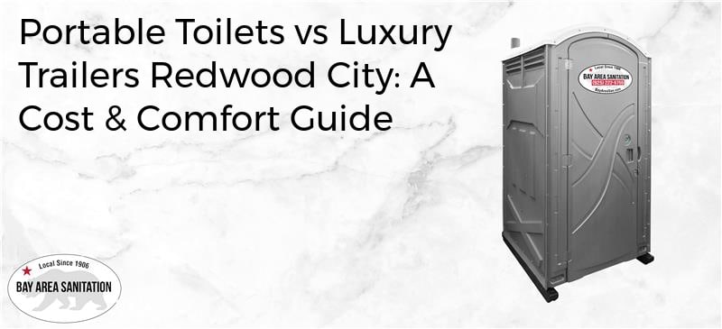 portable toilets vs luxury trailers Redwood City